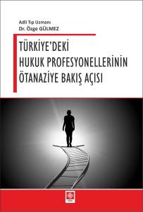 Türkiyedeki Hukuk Profesyonellerinin Ötanaziye Bakış Açısı Özge Gülmez