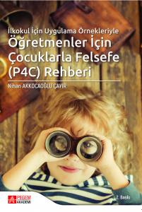 İlkokul İçin Uygulama Örnekleriyle
Öğretmenler İçin Çocuklarla Felsefe (P4C) Rehberi