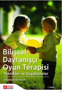 Bilişsel Davranışçı Oyun Terapisi - Teknikler Ve Uygulamalar