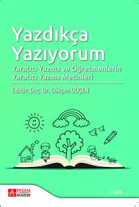 Yazdıkça Yazıyorumyaratıcı Yazma Ve Öğretmenlerin Yaratıcı Yazma Metinleri