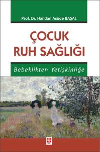 Çocuk Ruh Sağlığı Bebeklikten Yetişkinliğe Handan Asude Başal
