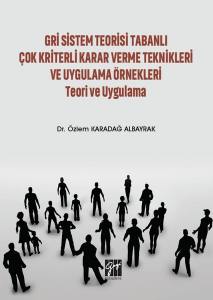 Gri Sistem Teorisi Tabanlı Çok Kriterli Karar Verme Teknikleri Ve Uygulama Örnekleri Teori Ve Uygulama 