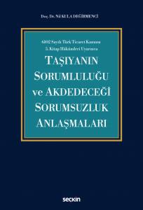 6102 Sayılı Türk Ticaret Kanunu  5.Kitap Hükümleri Uyarınca Taşıyanın Sorumluluğu Ve Akdedeceği Sorumsuzluk Anlaşmaları
