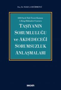 6102 Sayılı Türk Ticaret Kanunu 5.Kitap Hükümleri Uyarınca Taşıyanın Sorumluluğu Ve Akdedeceği Sorumsuzluk Anlaşmaları