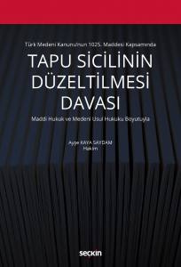 Türk Medeni Kanunu'nun 1025. Maddesi Kapsamında Tapu Sicilinin Düzeltilmesi Davası  Maddi Hukuk Ve Medeni Usul Hukuku Boyutuyla
