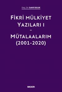 Fikri Mülkiyet Yazıları I – Mütalaalarım (2001–2020)