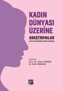 Kadın Dünyası Üzerine Araştırmalar (Tarih, Göç, Ekopolitik, Hukuk Ve Edebiyat)