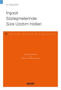 Türk Borçlar Kanunu Ve Fıdıc Kırmızı Kitap Uyarınca İnşaat Sözleşmelerinde Süre Uzatım Halleri – Borçlar Hukuku Monografileri –