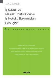 İş Kazası Ve Meslek Hastalıklarının İş Hukuku Bakımından Sonuçları – İş Hukuku Monografileri –