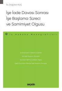 İşe İade Davası Sonrası İşe Başlama Süreci Ve Samimiyet Olgusu – İş Hukuku Monografileri –