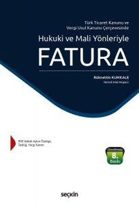 Türk Ticaret Kanunu Ve Vergi Usul Kanunu Çerçevesinde Hukuki Ve Mali Yönleriyle Fatura
