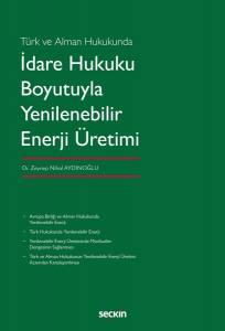 Türk Ve Alman Hukukunda İdare Hukuku Boyutuyla Yenilenebilir Enerji Üretimi