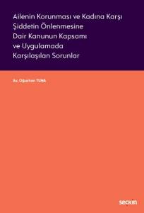 Ailenin Korunması Ve Kadına Karşı Şiddetin Önlenmesine Dair Kanunun Kapsamı Ve Uygulamada Karşılaşılan Sorunlar