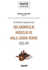 Örneklerle Uygulamada Dolandırıcılık, Hırsızlık Ve Mala Zarar Verme Suçları – Pozitif Hukuk Dizisi –