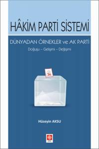 Hakim Parti Sistemi Dünyadan Örnekler Ve Ak Parti Doğuşu,Gelişimi,Değişimi