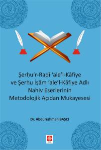 Şerhu'r-Radi 'Ale'-L Kafiye Ve Şerhu İşam 'Ale'-Kafiye Adlı Nahiv Eser.meto.aç.mukayesesi