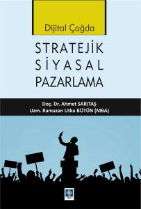 Dijital Çağda Stratejik Siyasal Pazarlama