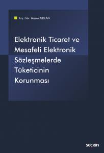 Elektronik Ticaret Ve Mesafeli Elektronik Sözleşmelerde Tüketicinin Korunması