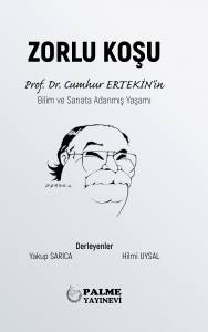 Zorlu Koşu ; Prof.dr. Cumhur Ertekın’in Bilim Ve Sanata Adanmış Yaşamı