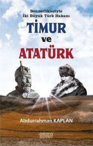 Benzerlikleriyle İki Büyük Türk Hakanı Timur Ve Atatürk