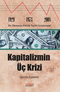 Kapitalizmin Üç Krizi:1929,1978 Ve 2003, Bir Ekonomi Politik Tarihi İncelemesi