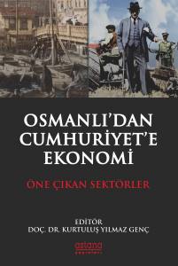 Osmanlı’dan Cumhuriyet’e Ekonomi: Öne Çıkan Sektörler