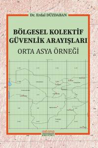 Bölgesel Kolektif Güvenlik Arayışları: Orta Asya Örneği
