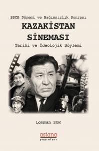 Sscb Dönemi Ve Bağımsızlık Sonrası Kazakistan Sineması
