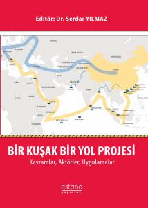 Bir Kuşak Bir Yol Projesi: Kavramlar, Aktörler, Uygulamalar