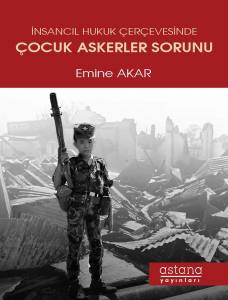 İnsancıl Hukuk Çerçevesinde Çocuk Askerler Sorunu