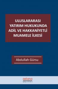 Uluslararası Yatırım Hukukunda Adil Ve Hakkaniyetli Muamele İlkesi