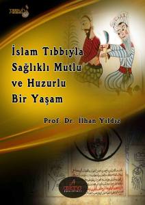 İslam Tıbbıyla Sağlıklı, Mutlu Ve Huzurlu Bir Yaşam