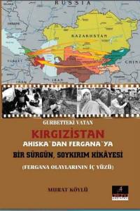 Gurbetteki Vatan Kırgızistan; Ahıskadan Ferganaya Bir Sürgün Soykırım Hikayesi