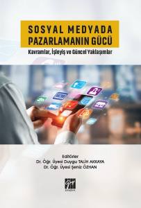 Sosyal Medyada Pazarlamanın Gücü Kavramlar, İşleyiş Ve Güncel Yaklaşımlar
