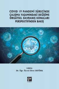 Covid 19 Pandemi Sürecinde Çalışma Yaşamındaki Değişime Örgütsel Davranış Konuları Perspektifinden Bakış