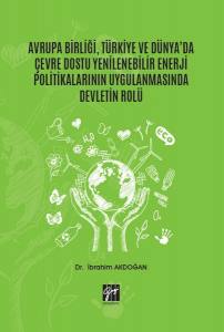 Avrupa Birliği, Türkiye Ve Dünya'da Çevre Dostu Yenilenebilir Enerji Politikalarının Uygulanmasında Devletin Rolü