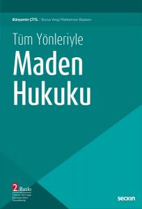 Tüm Yönleriyle Maden Hukuku 7164 Ve 7257 Sayılı Kanunlara Göre Güncellenmiş