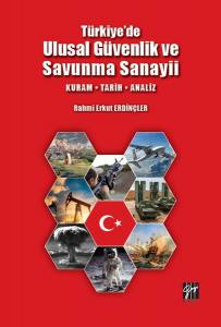 Türkiye'de Ulusal Güvenlik Ve Savunma Sanayii - Kuram - Tarih - Analiz