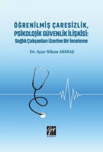 Öğrenilmiş Çaresizlik, Psikolojik Güvenlik İlişkisi: Sağlık Çalışanları Üzerine Bir İnceleme