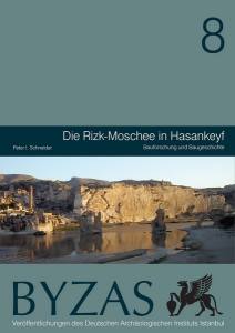 Byzas 8 - Die Rizk-Moschee İn Hasankeyf. Bauforschung Und Baugeschichte