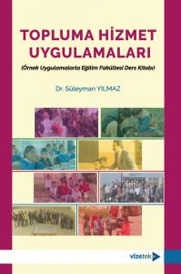 Topluma Hizmet Uygulamaları (Örnek Uygulamalarla Eğitim Fakültesi Ders Kitabı)