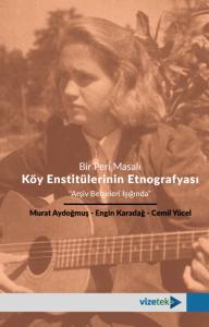 Bir Peri Masalı Köy Enstitülerinin Etnografyası “Arşiv Belgeleri Işığında”