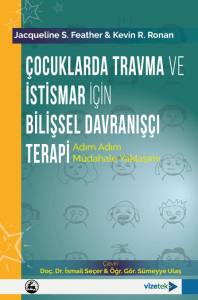 Çocuklarda Travma Ve İstismar İçin Bilişsel Davranışçı Terapi: Adım Adım Müdahale Yaklaşımı