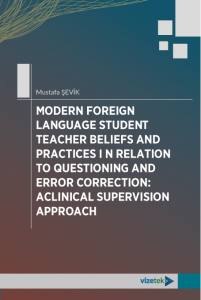 Modern Foreıgn Language Student Teacher Belıefs And Practıces In Relatıon To Questıonıng And Error Correctıon: A Clınıcal Supervısıon Approach