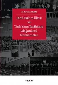 Tabiî Hâkim İlkesi Ve Türk Yargı Tarihinde Olağanüstü Mahkemeler