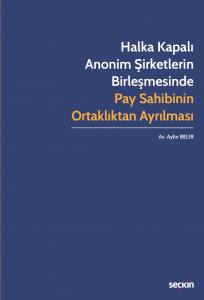 Halka Kapalı Anonim Şirketlerin Birleşmesinde Pay Sahibinin Ortaklıktan Ayrılması