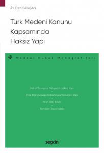 Türk Medeni Kanunu Kapsamında Haksız Yapı – Medeni Hukuk Monografileri –