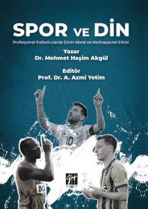 Spor Ve Din Profesyonel Futbolcularda Dinin Moral Ve Motivasyonel Etkisi - Dr. Mehmet Haşim Akgül - Prof. Dr. A. Azmi Yetim