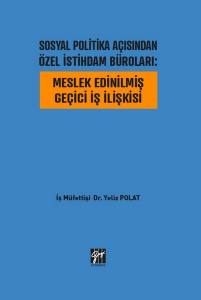 Sosyal Politika Açısından Özel İstihdam Büroları: Meslek Edinilmiş Geçici İş İlişkisi - İş Müfettişi Dr. Yeliz Polat