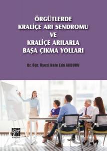 Örgütlerde Kraliçe Arı Sendromu Ve Kraliçe Arılarla Başa Çıkma Yolları